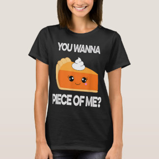 You Wanna Piece of Me Funny Pumpkin Pie Thanksgivi T-Shirt