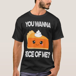 You Wanna Piece of Me Funny Pumpkin Pie Thanksgivi T-Shirt