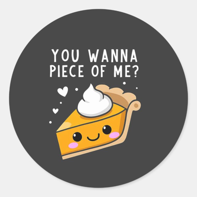 You Wanna Piece of Me Thanksgiving Pie  Classic Round Sticker (Front)