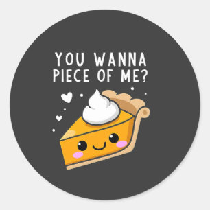 You Wanna Piece of Me Thanksgiving Pie Classic Round Sticker
