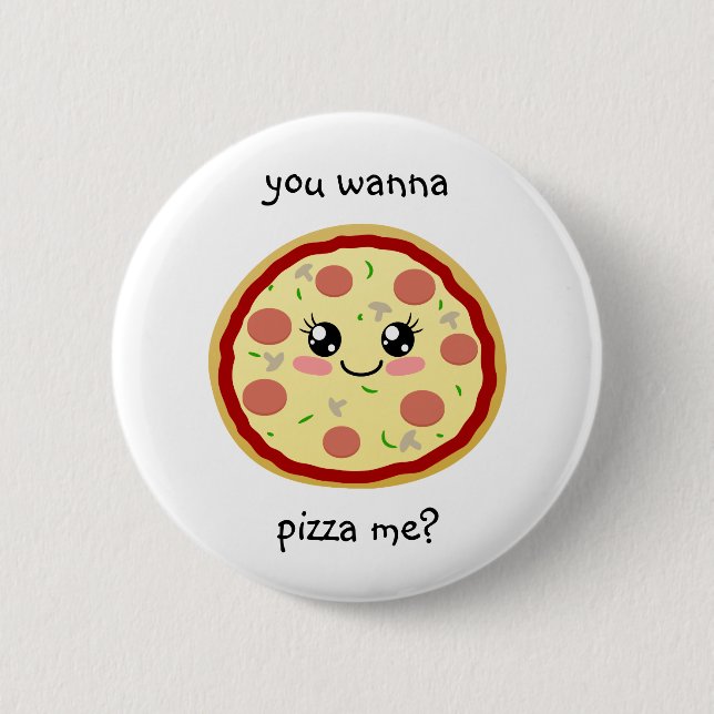 You wanna pizza me? 2 inch round button (Front)
