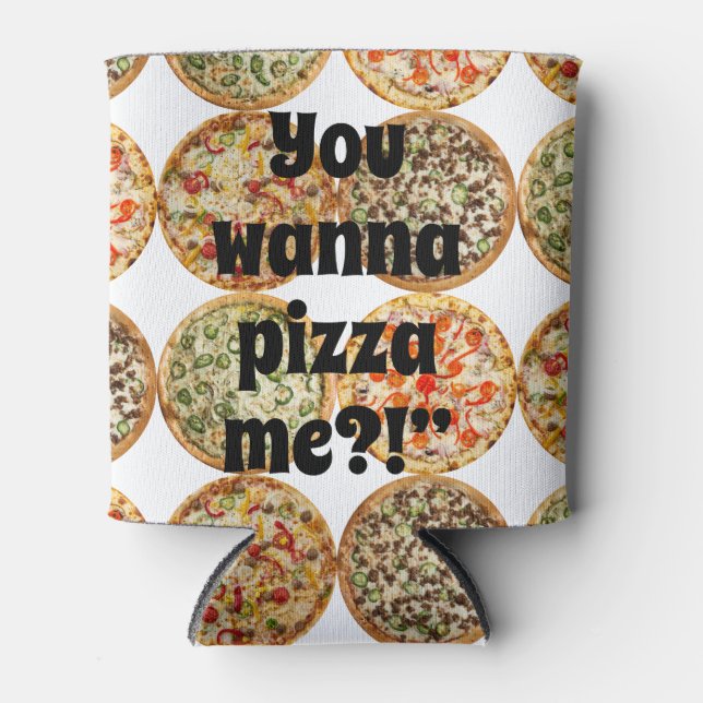 “You wanna pizza me?!” Can Cooler (Front)