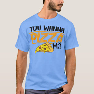 You Wanna Pizza Me Eating Italian Food Pizza Lover T-Shirt