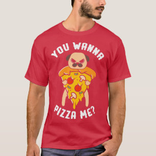You Wanna Pizza Me Italian Food Pizzaholics Pizza T-Shirt