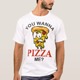 You wanna pizza me mad slice funny pizza for men w T-Shirt