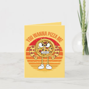 You Wanna Pizza Me - Pizza Pun Greeting  Card