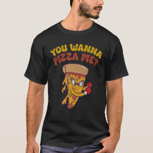 You Wanna Pizza Me  Pizza  Quote Joke T-Shirt