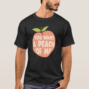 You Want A Peach Of Me Peach Fruit Food Pun T-Shirt