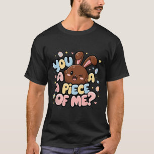 You Want A Piece Of Me Bunny Chocolate Easter Day  T-Shirt