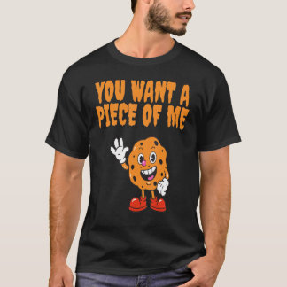You want a piece of me  cake  foodie T-Shirt