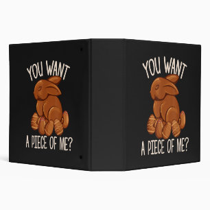 You Want A Piece Of Me - Chocolate Bunny Easter  Binder