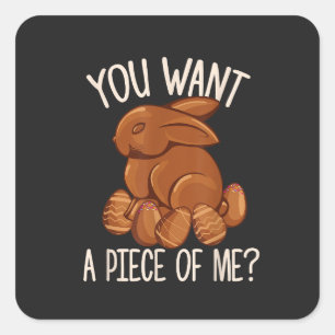 You Want A Piece Of Me - Chocolate Bunny Easter  Square Sticker