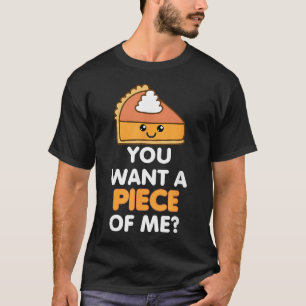 You Want A Piece Of Me Pumpkin Pie Funny Thanksgiv T-Shirt