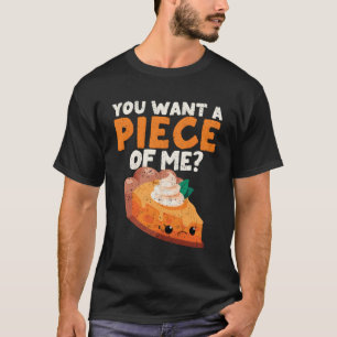 You Want A Piece Of Me Pumpkin Pie Thanksgiving Di T-Shirt