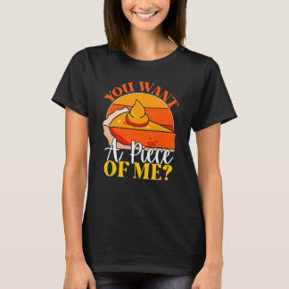 You Want A Piece Of Me Pumpkin Slice Of Pie Holid T-Shirt