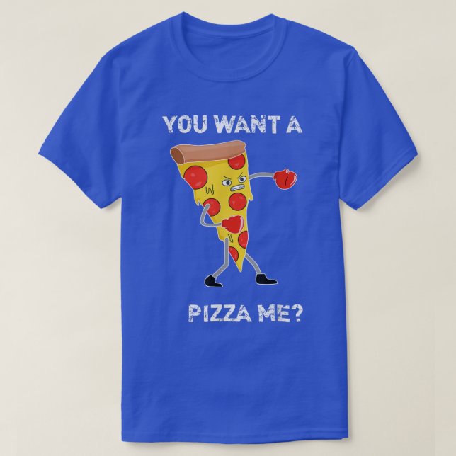 You Want A Pizza Me Pun Sarcastic Funny Saying Foo T-Shirt (Design Front)
