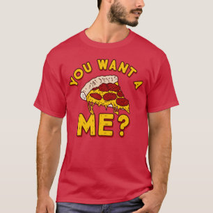 You Want a Pizza of Me - Funny Pizza T-Shirt