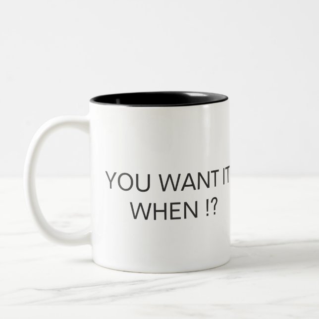 YOU WANT IT WHEN ! ? Two-Tone COFFEE MUG (Left)