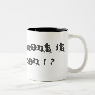 YOU WANT IT WHEN ! ? Two-Tone COFFEE MUG