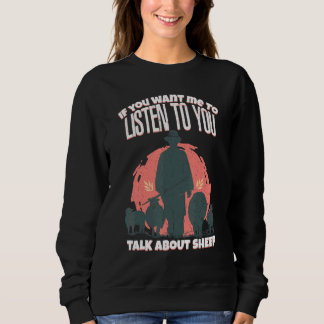 You Want Me To Listen To You Talk About Sheep Shee Sweatshirt