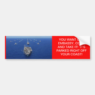 YOU WANT OUR EMBASSY, COME AND TAKE IT! BUMPER STICKER