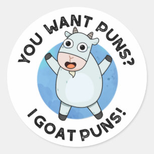 You Want Puns I Goat Puns Funny Animal Pun Classic Round Sticker