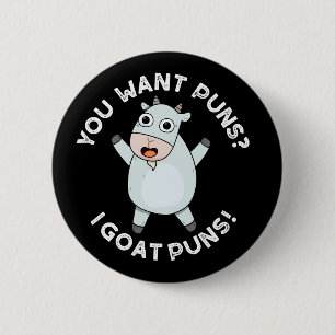 You Want Puns I Goat Puns Funny Animal Pun Dark BG 2 Inch Round Button