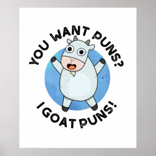 You Want Puns I Goat Puns Funny Animal Pun Poster