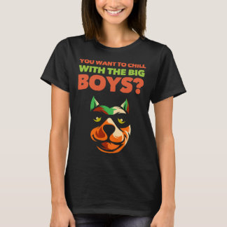 You Want To Chill With The Big Boys T-Shirt