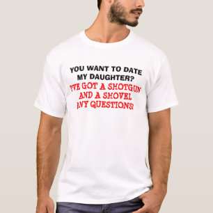 You Want to Date My Daughter? Shirt