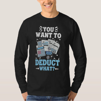 You Want To Deduct What Cpa Accountants Cpa Accoun T-Shirt