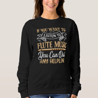 You Want To Listen To Flute Music Flutist Flutes G Sweatshirt