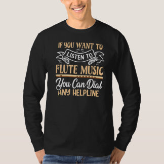 You Want To Listen To Flute Music Flutist Flutes G T-Shirt