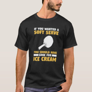 You Wanted A Soft Serve You Should Have Gone For I T-Shirt
