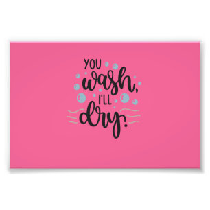You Wash, I’ll Dry – Cute Kitchen Quote Design for Photo Print