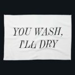 You Wash I'll Dry Kitchen Towel<br><div class="desc">You Wash. I'll Dry. Dish-washing is fun when there's more than one!</div>