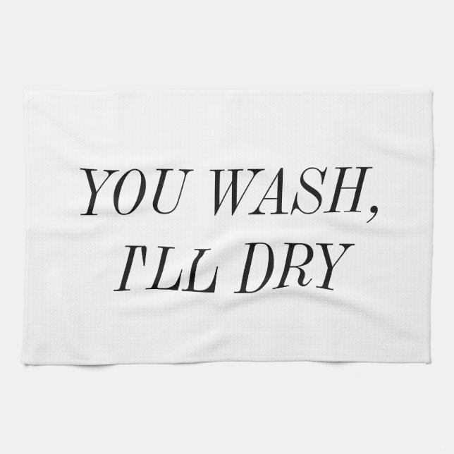 You Wash I'll Dry Kitchen Towel (Horizontal)