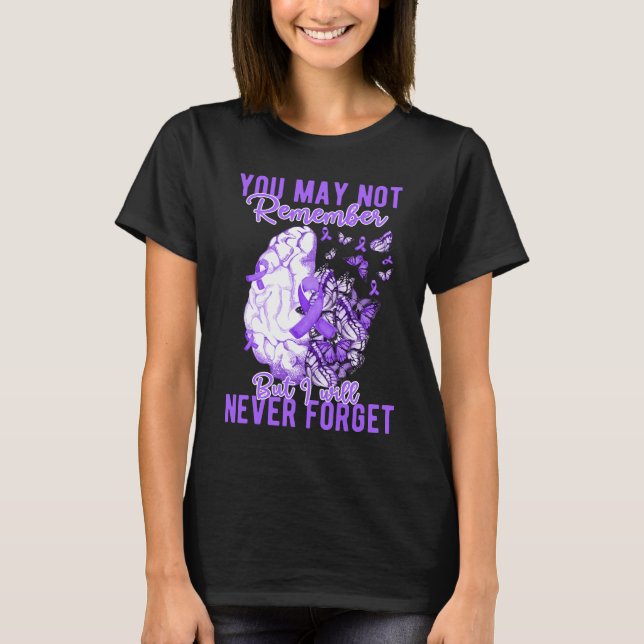 You Way Not Remember But I Will Never Forget T-Shirt (Front)