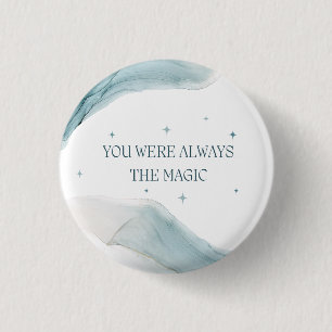 You Were Always the Magic 1 Inch Round Button