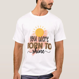 You Were Born to Shine T-Shirt