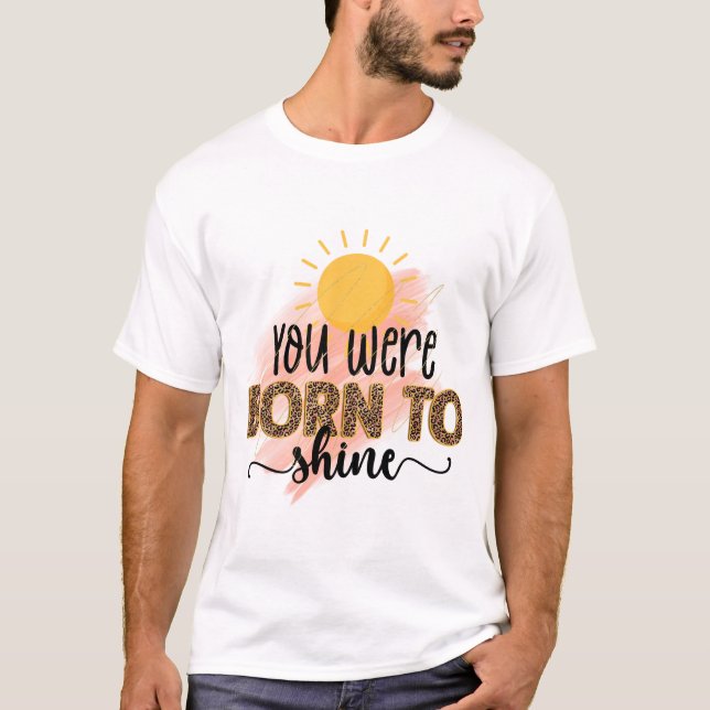 You Were Born to Shine T-Shirt (Front)