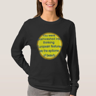 You Were Brainwashed Into Thinking European Featur T-Shirt
