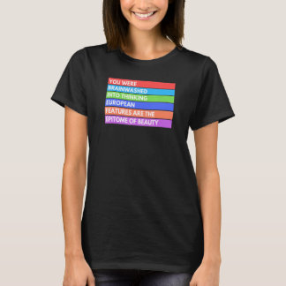 you were brainwashed into thinking european featur T-Shirt