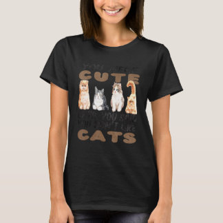 You Were Cute Until You Said You Don't Like Cat T-Shirt