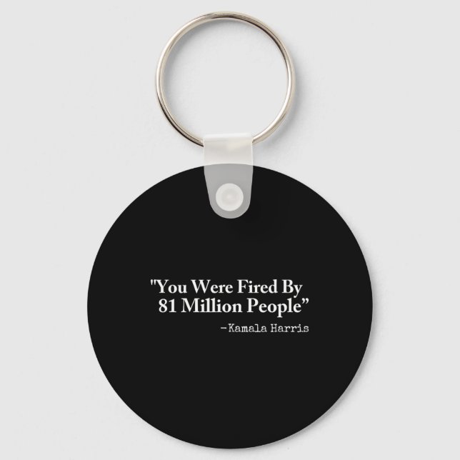 You Were Fired By 81 Million People - Funny Kamala Keychain (Front)
