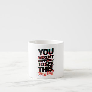 You Weren’t Supposed to See This Espresso Cup
