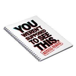 You Weren’t Supposed to See This Notebook