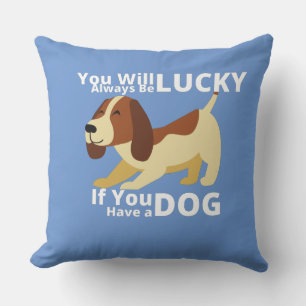 You will always be lucky if you have a dog throw pillow