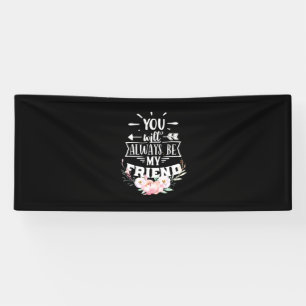 You Will Always Be My Friends Banner
