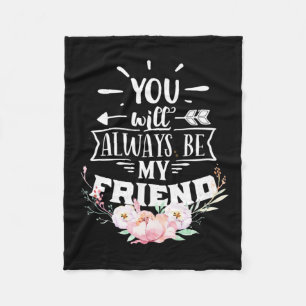 You Will Always Be My Friends Fleece Blanket